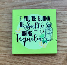 Load image into Gallery viewer, If You're Gonna Be Salty • FRIDGE MAGNET