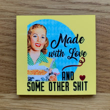 Load image into Gallery viewer, Made With Love and Some Other Shit • FRIDGE MAGNET