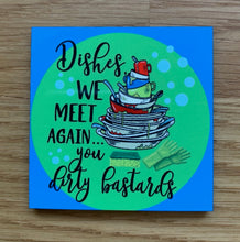 Load image into Gallery viewer, Dishes We Meet Again You Dirty Bastards • FRIDGE MAGNET