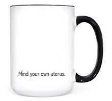 Load image into Gallery viewer, Mind Your Own Uterus • MUG
