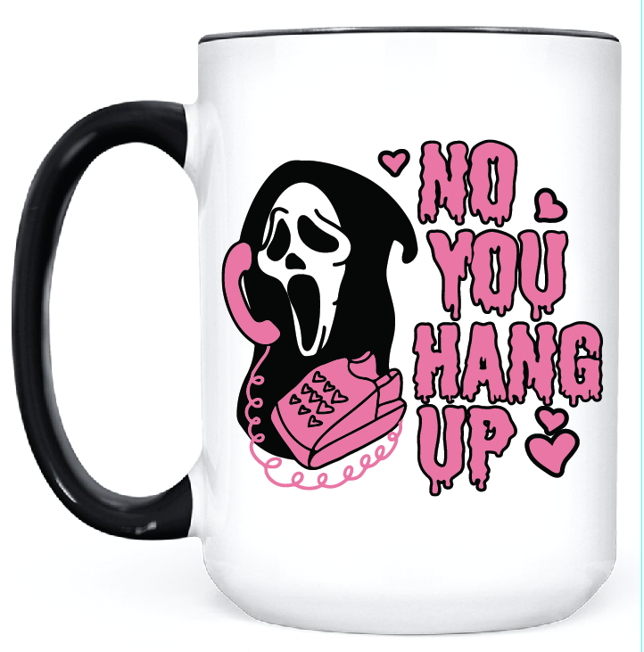 No You Hang Up  •  MUG