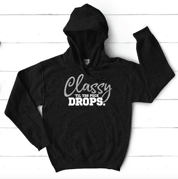 Classy 'til the Puck Drops Hoodie