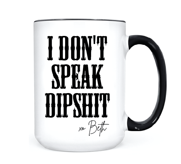 I Don't Speak Dipshit  •  MUG