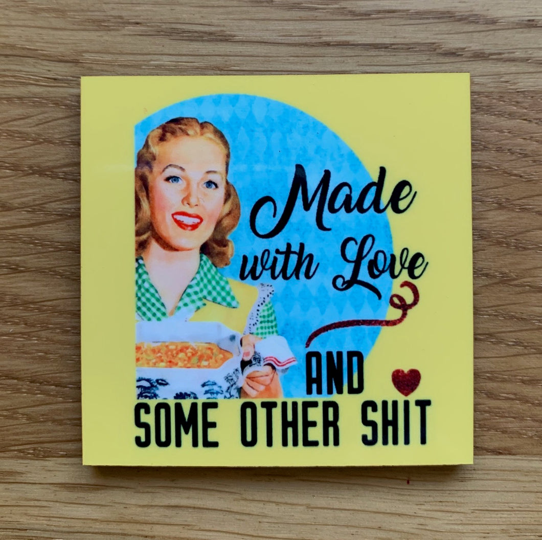 Made With Love and Some Other Shit • FRIDGE MAGNET