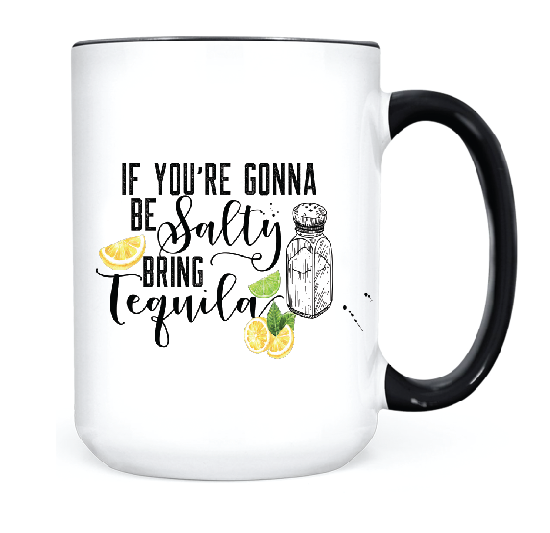 If You're Gonna Be Salty Bring Tequila  •  MUG