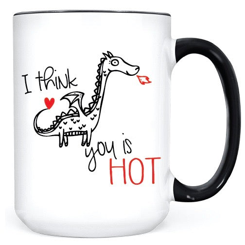 I Think You is Hot  •  MUG