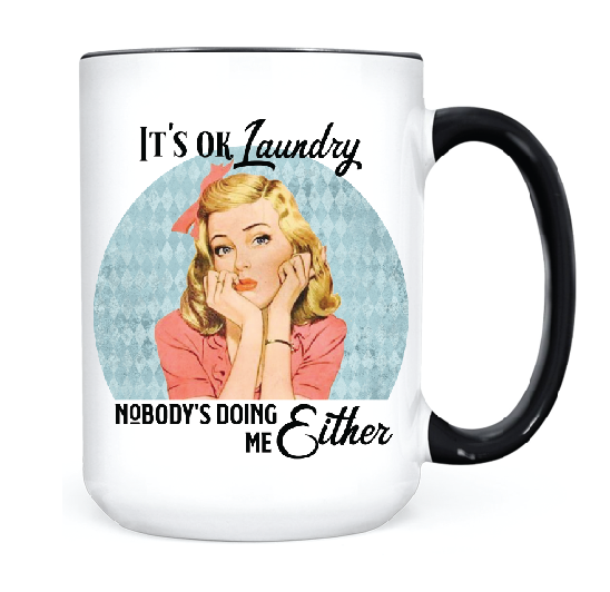 It's Ok Laundry Nobody's Doing Me Either  •  MUG