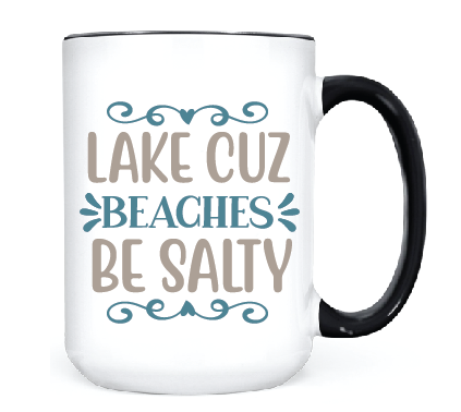 Lake Cuz Beaches Be Salty  •  MUG