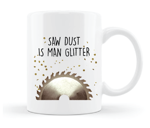 Saw Dust Is Man Glitter • MUG