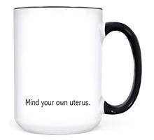 Load image into Gallery viewer, Mind Your Own Uterus •  MUG
