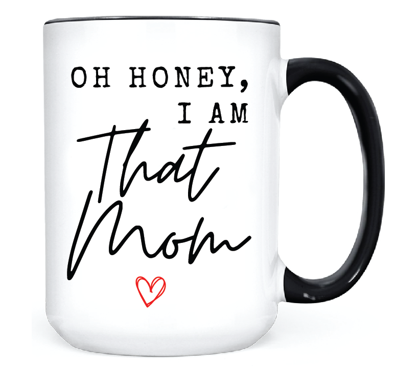 Oh Honey I Am That Mom •  MUG