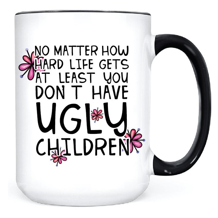 No Matter How Hard Life Gets  •  MUG